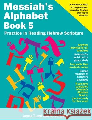 Messiah's Alphabet Book 5: Practice in Reading Hebrew Scripture James T. Cummins Lisa M. Cummins 9781548375775 Createspace Independent Publishing Platform - książka