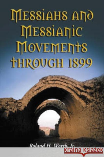Messiahs and Messianic Movements Through 1899 Roland H., Jr. Worth 9780786423118 McFarland & Company - książka