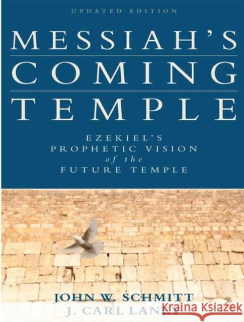 Messiah's Coming Temple: Ezekiel's Prophetic Vision of the Future Temple Schmitt, John W. 9780825443268 Kregel Publications - książka