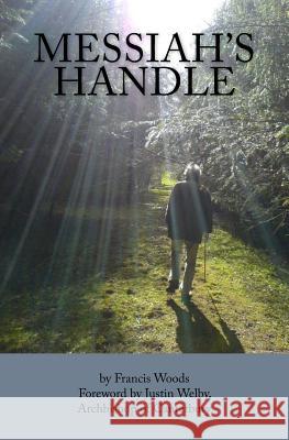 Messiah's Handle: A Life Worth Living: C.S. Woods (1943-2007) Francis Woods Justin Welby 9781978433205 Createspace Independent Publishing Platform - książka