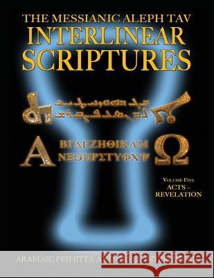 Messianic Aleph Tav Interlinear Scriptures (MATIS) Volume Five Acts-Revelation, Aramaic Peshitta-Greek-Hebrew-Phonetic Translation-English, Bold Black Sanford, William H. 9781771433471 CCB Publishing - książka