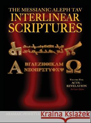 Messianic Aleph Tav Interlinear Scriptures (MATIS) Volume Five Acts-Revelation, Aramaic Peshitta-Greek-Hebrew-Phonetic Translation-English, Red Letter Sanford, William H. 9781771433440 CCB Publishing - książka