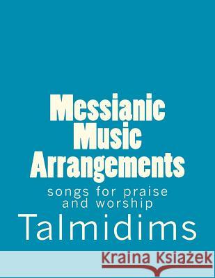 Messianic Music Arrangements: songs for praise and worship Talmidims 9781470128319 Createspace - książka