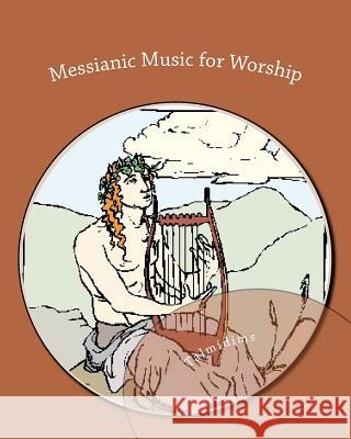 Messianic Music for Worship: dedicated to Yeshua haMashiach Talmidims 9781475036985 Createspace - książka