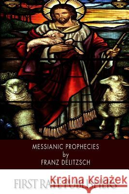 Messianic Prophecies Franz Delitzsch 9781508545088 Createspace - książka