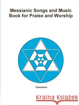 Messianic Songs and Music Book for Praise and Worship Talmidims 9781105605901 Lulu.com - książka