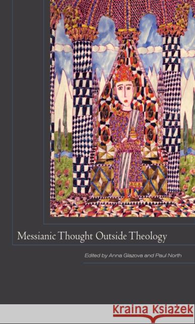 Messianic Thought Outside Theology Anna Glazova Paul North 9780823256716 Fordham University Press - książka