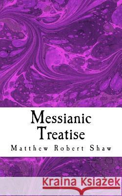 Messianic Treatise Matthew Robert Shaw 9781502302939 Createspace Independent Publishing Platform - książka