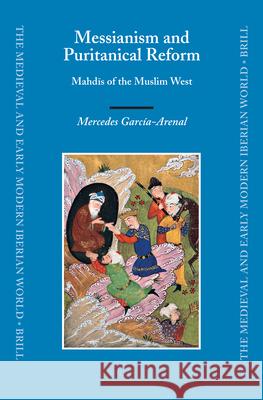 Messianism and Puritanical Reform: Mahdīs of the Muslim West Garcia-Arenal 9789004150515 Brill Academic Publishers - książka