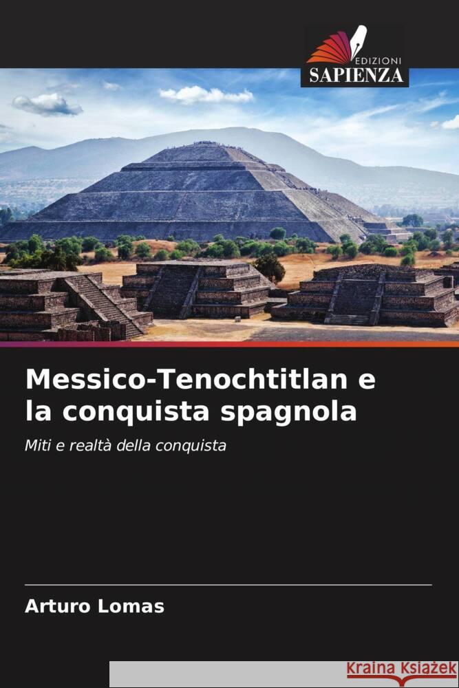 Messico-Tenochtitlan e la conquista spagnola Arturo Lomas 9786207020942 Edizioni Sapienza - książka