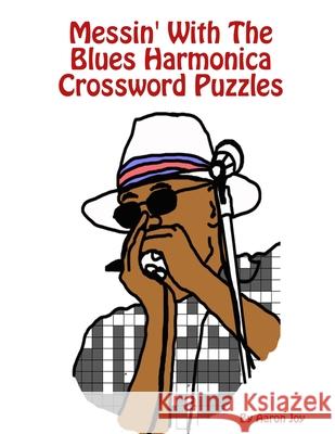 Messin' with the Blues Harmonica Crossword Puzzles Aaron Joy 9781365278075 Lulu.com - książka