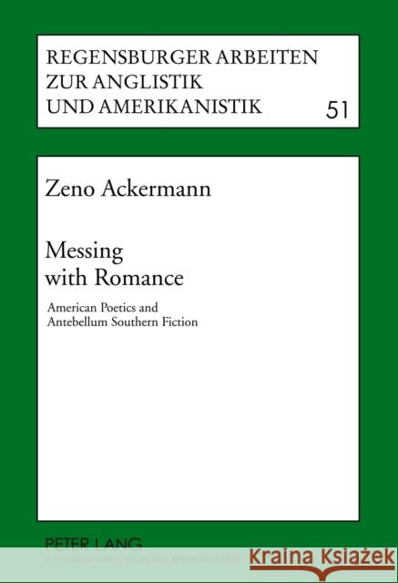 Messing with Romance: American Poetics and Antebellum Southern Fiction Hebel, Udo 9783631632451 Lang, Peter, Gmbh, Internationaler Verlag Der - książka