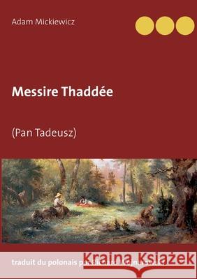 Messire Thaddée: (Pan Tadeusz) Adam Mickiewicz 9782322252756 Books on Demand - książka