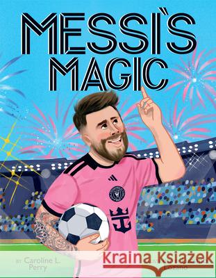 Messi's Magic: How Lionel Messi Became the Greatest Soccer Player of All Time Caroline L. Perry Luciano Lozano 9781546147534 Scholastic Press - książka