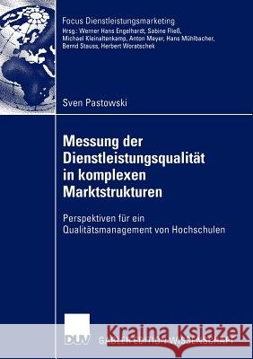 Messung Der Dienstleistungsqualität in Komplexen Marktstrukturen: Perspektiven Für Ein Qualitätsmanagement Von Hochschulen Pastowski, Sven 9783824481248 Deutscher Universitats Verlag - książka