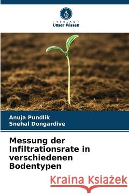 Messung der Infiltrationsrate in verschiedenen Bodentypen Anuja Pundlik Snehal Dongardive 9786207687039 Verlag Unser Wissen - książka