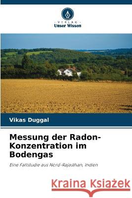 Messung der Radon-Konzentration im Bodengas Vikas Duggal 9786205701928 Verlag Unser Wissen - książka