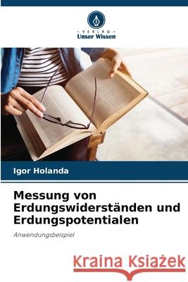 Messung von Erdungswiderst?nden und Erdungspotentialen Igor Holanda 9786207689026 Verlag Unser Wissen - książka