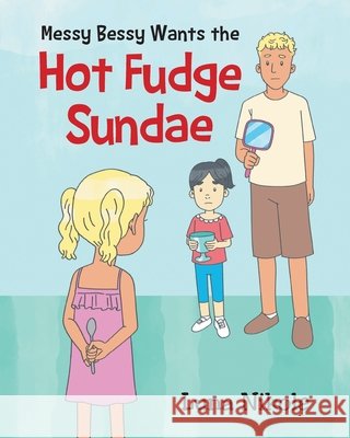 Messy Bessy Wants the Hot Fudge Sundae Nikole, Luna 9781647018511 Page Publishing - książka