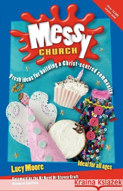 Messy Church: Fresh ideas for building a Christ-centred community Lucy Moore 9780857461452 BRF (The Bible Reading Fellowship) - książka