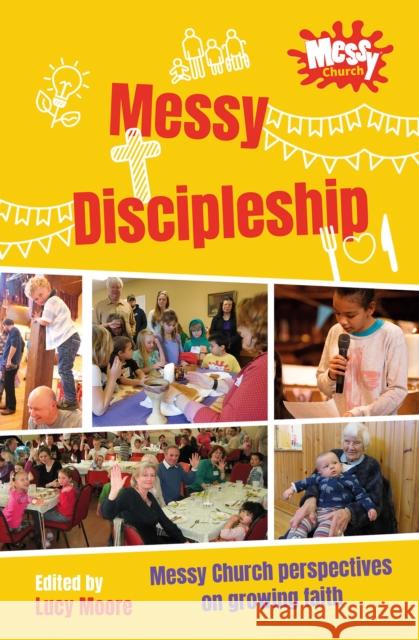 Messy Discipleship: Messy Church perspectives on growing faith Lucy Moore Claire Dalpra 9780857469533 BRF (The Bible Reading Fellowship) - książka