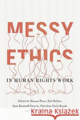 Messy Ethics in Human Rights Work Shayna Plaut, Neil Bilotta, Lara Rosenoff Gauvin 9780774868518  - książka