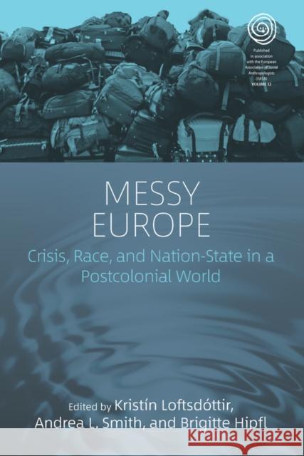 Messy Europe: Crisis, Race, and Nation-State in a Postcolonial World Loftsd Andrea L. Smith Brigitte Hipfl 9781800732070 Berghahn Books - książka