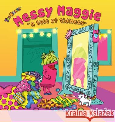 Messy Maggie: A Tale of Tidiness Deneen Renae Leslie Pinto  9780989005791 Wiblets, LLC - książka