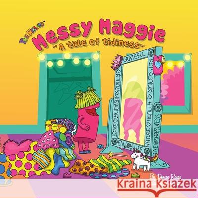 Messy Maggie: A Tale of Tidiness Deneen Renae Leslie Pinto  9780996500302 Wiblets, LLC - książka