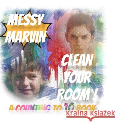Messy Marvin Clean Your Room!: A Counting to 10 Book. Ronald G Baars, Ronald G Baars 9781667108759 Lulu.com - książka