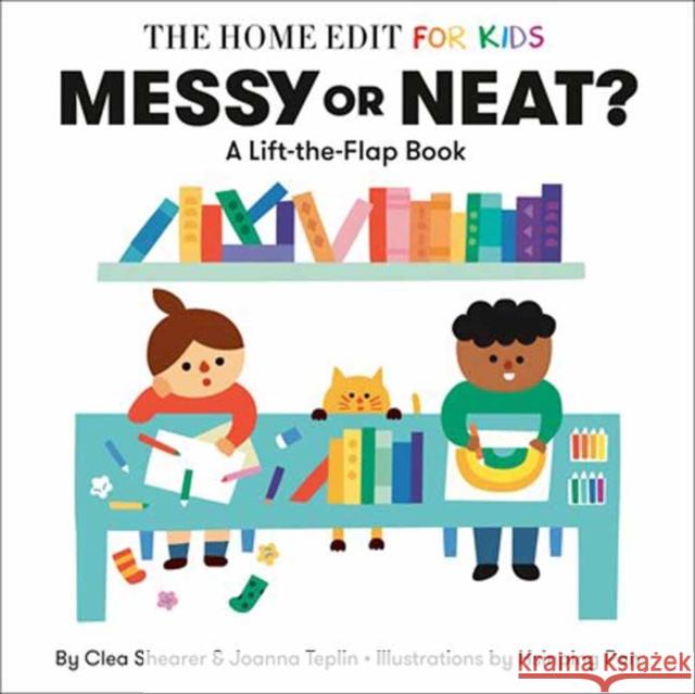 Messy or Neat?: A Lift-the-Flap Book: A Home Edit Board Book for Kids Joanna Teplin 9780593712207 Random House Books for Young Readers - książka