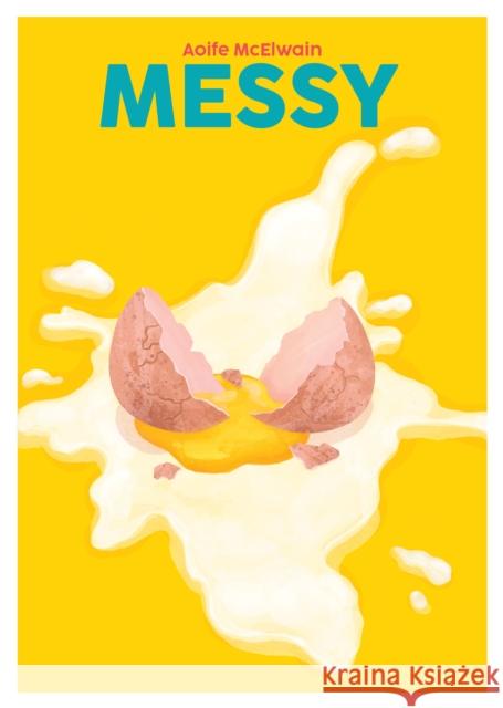 Messy: Simple Recipes for Chaotic Cooks Aoife McElwain 9781738479597 Nine Bean Rows Books - książka