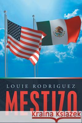 Mestizo: A Memoir Louie Rodriguez 9781532069109 iUniverse - książka