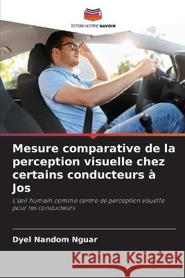 Mesure comparative de la perception visuelle chez certains conducteurs ? Jos Dyel Nando 9786205680148 Editions Notre Savoir - książka