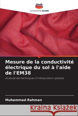 Mesure de la conductivité électrique du sol à l'aide de l'EM38 Rahman, Muhammad 9786209351808 Editions Notre Savoir - książka