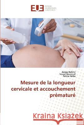 Mesure de la longueur cervicale et accouchement premature Anissa Belkhir Souad Bouaoud Fatma Haiba 9786203455304 International Book Market Service Ltd - książka