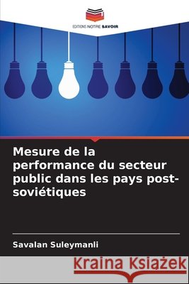 Mesure de la performance du secteur public dans les pays post-soviétiques Suleymanli, Savalan 9786208875466 Editions Notre Savoir - książka