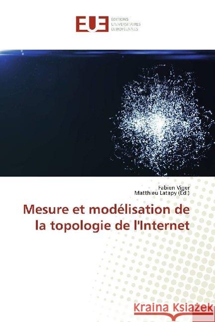 Mesure et modélisation de la topologie de l'Internet Viger, Fabien 9786138485667 Éditions universitaires européennes - książka