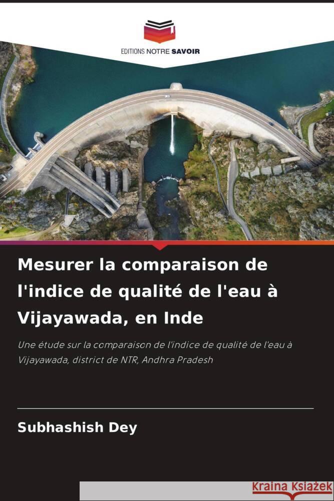 Mesurer la comparaison de l'indice de qualit? de l'eau ? Vijayawada, en Inde Subhashish Dey 9786207238712 Editions Notre Savoir - książka