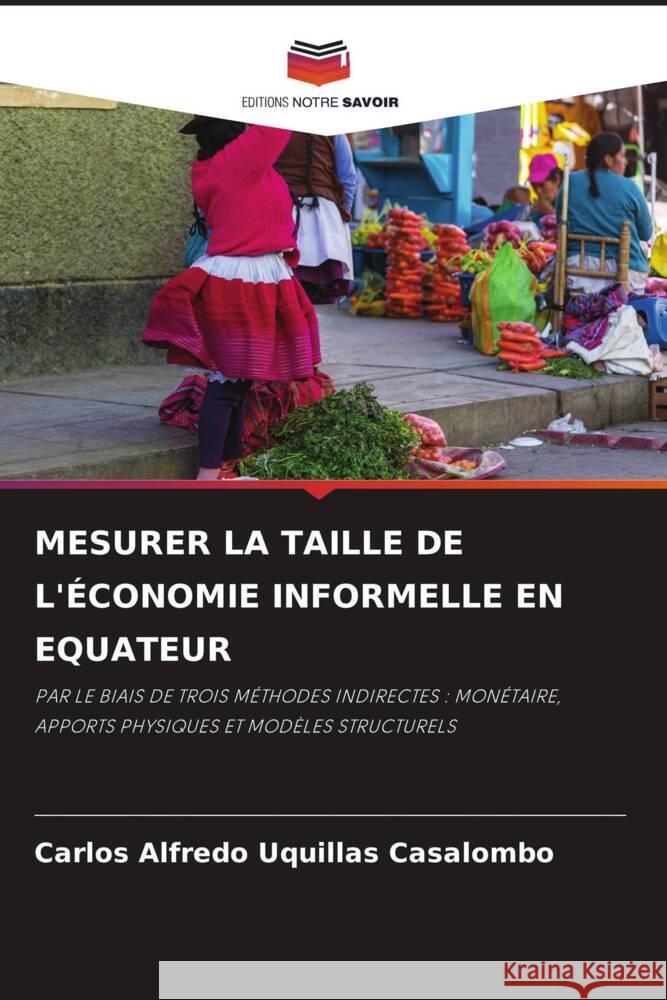 MESURER LA TAILLE DE L'ÉCONOMIE INFORMELLE EN EQUATEUR Uquillas Casalombo, Carlos Alfredo 9786204898254 Editions Notre Savoir - książka
