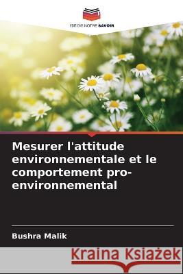 Mesurer l\'attitude environnementale et le comportement pro-environnemental Bushra Malik 9786205834657 Editions Notre Savoir - książka