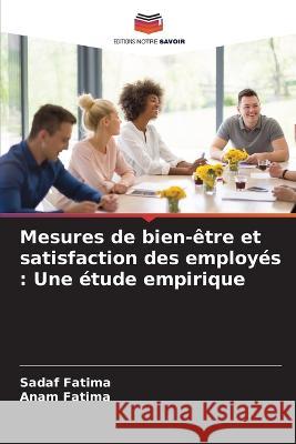 Mesures de bien-?tre et satisfaction des employ?s: Une ?tude empirique Sadaf Fatima Anam Fatima 9786205739266 Editions Notre Savoir - książka