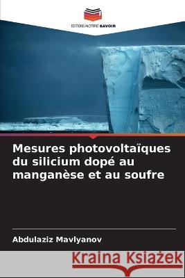 Mesures photovoltaiques du silicium dope au manganese et au soufre Abdulaziz Mavlyanov   9786205774052 Editions Notre Savoir - książka