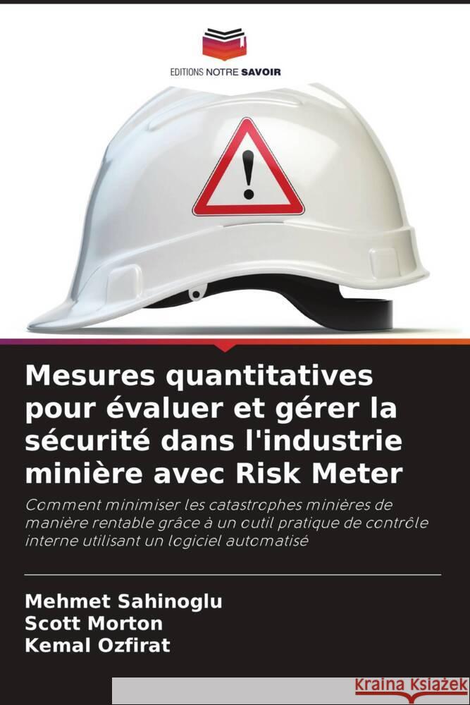 Mesures quantitatives pour ?valuer et g?rer la s?curit? dans l'industrie mini?re avec Risk Meter Mehmet Sahinoglu Scott Morton Kemal Ozfirat 9786207433148 Editions Notre Savoir - książka