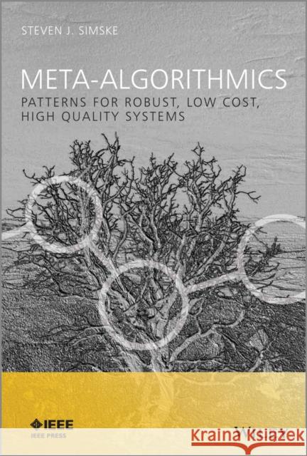 Meta-Algorithmics: Patterns for Robust, Low-Cost, High Quality Systems Simske, Steven J. 9781118343364 John Wiley & Sons - książka