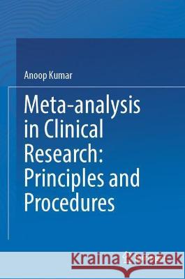 Meta-Analysis in Clinical Research: Principles and Procedures Anoop Kumar 9789819923694 Springer - książka