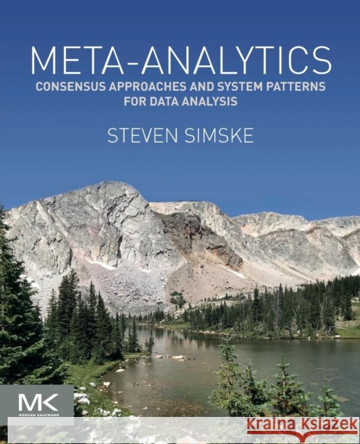 Meta-Analytics: Consensus Approaches and System Patterns for Data Analysis Simske, Steven 9780128146231  - książka