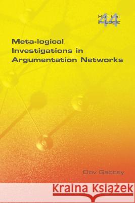 Meta-logical Investigations in Argumentation Networks Dov M. Gabbay 9781848901032 College Publications - książka