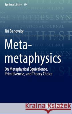 Meta-Metaphysics: On Metaphysical Equivalence, Primitiveness, and Theory Choice Benovsky, Jiri 9783319253329 Springer - książka