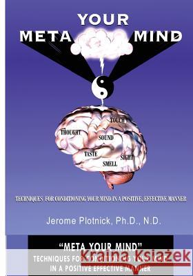 Meta Your Mind: Techniques for conditioning your mind in a positive effective manner Plotnick Ph. D., Jerome 9781451593136 Createspace - książka